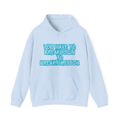 Inspirational Quote Hoodie - "You Have to Breakdown to Breakthrough" - Unisex Heavy Blend Sweatshirt