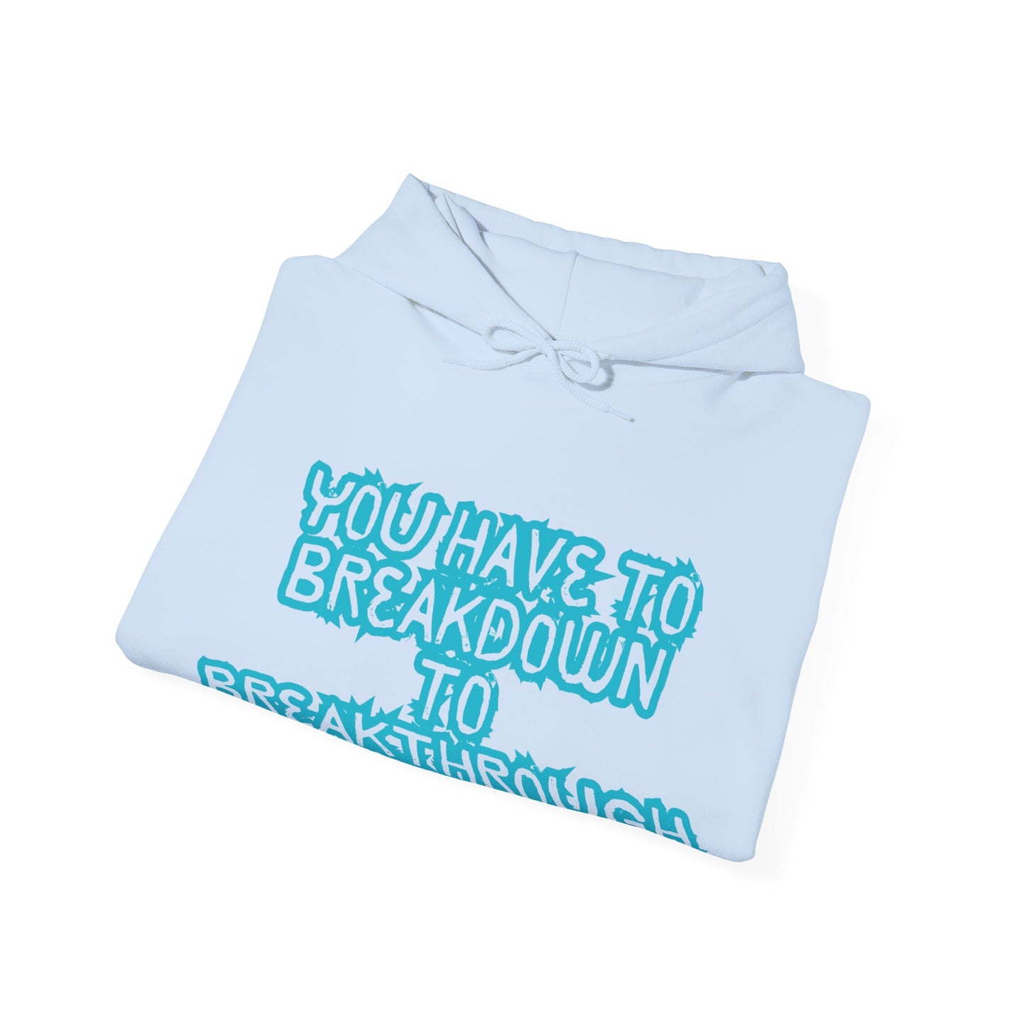 Inspirational Quote Hoodie - "You Have to Breakdown to Breakthrough" - Unisex Heavy Blend Sweatshirt