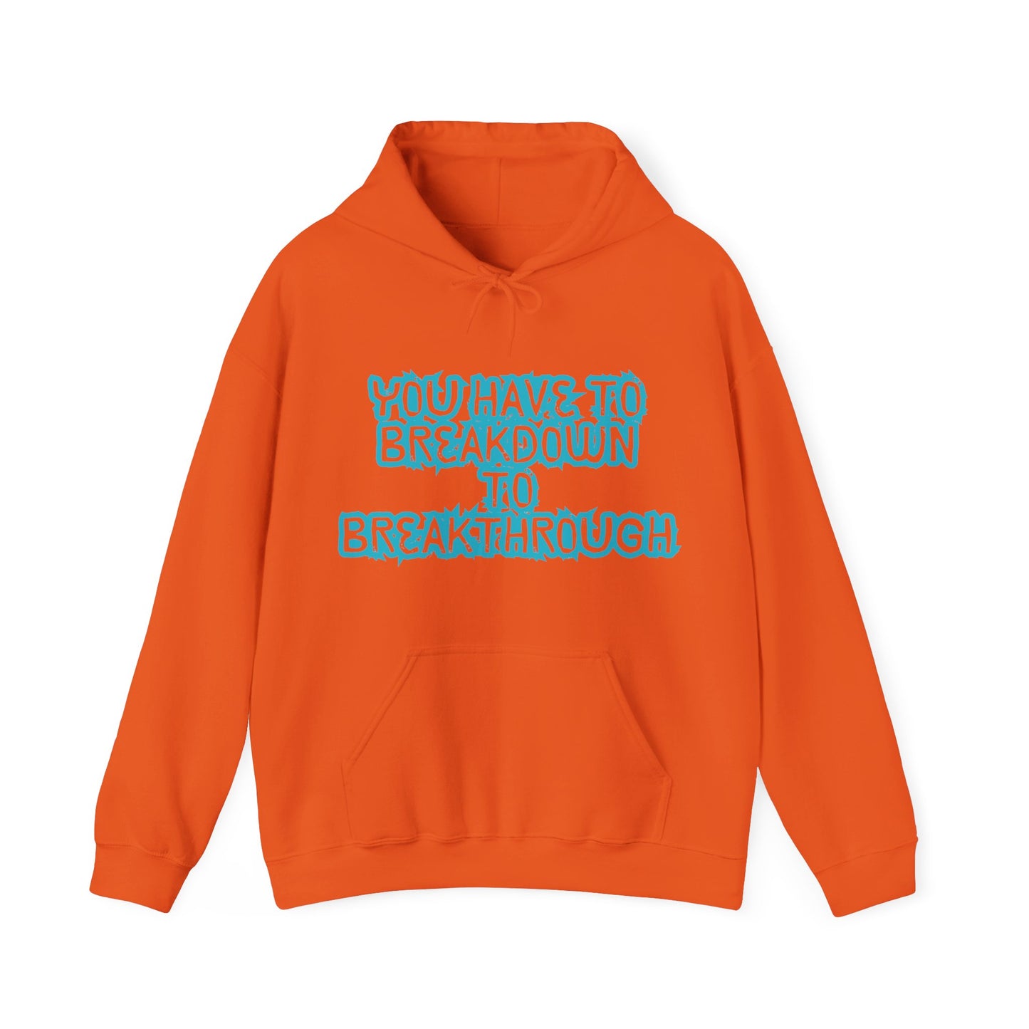 Inspirational Quote Hoodie - "You Have to Breakdown to Breakthrough" - Unisex Heavy Blend Sweatshirt