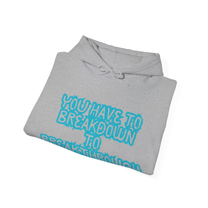 Inspirational Quote Hoodie - "You Have to Breakdown to Breakthrough" - Unisex Heavy Blend Sweatshirt