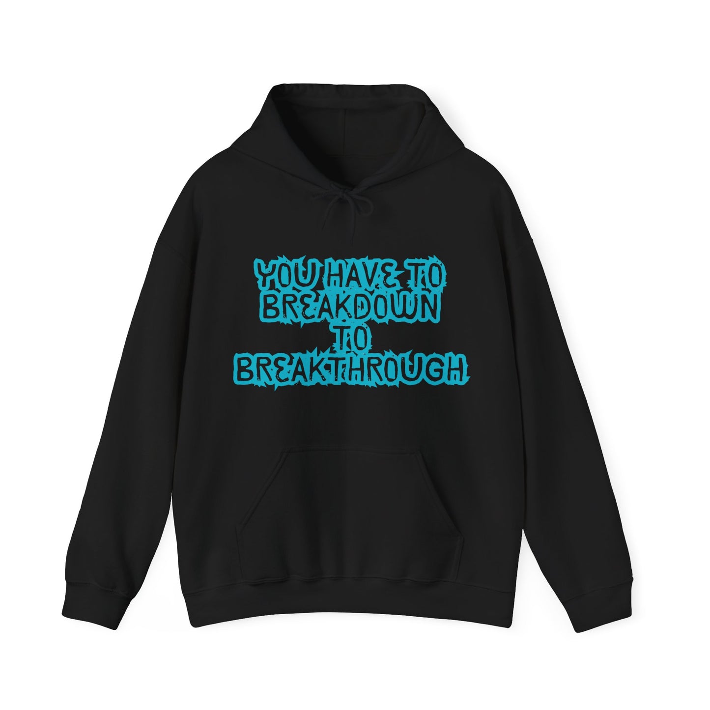 Inspirational Quote Hoodie - "You Have to Breakdown to Breakthrough" - Unisex Heavy Blend Sweatshirt