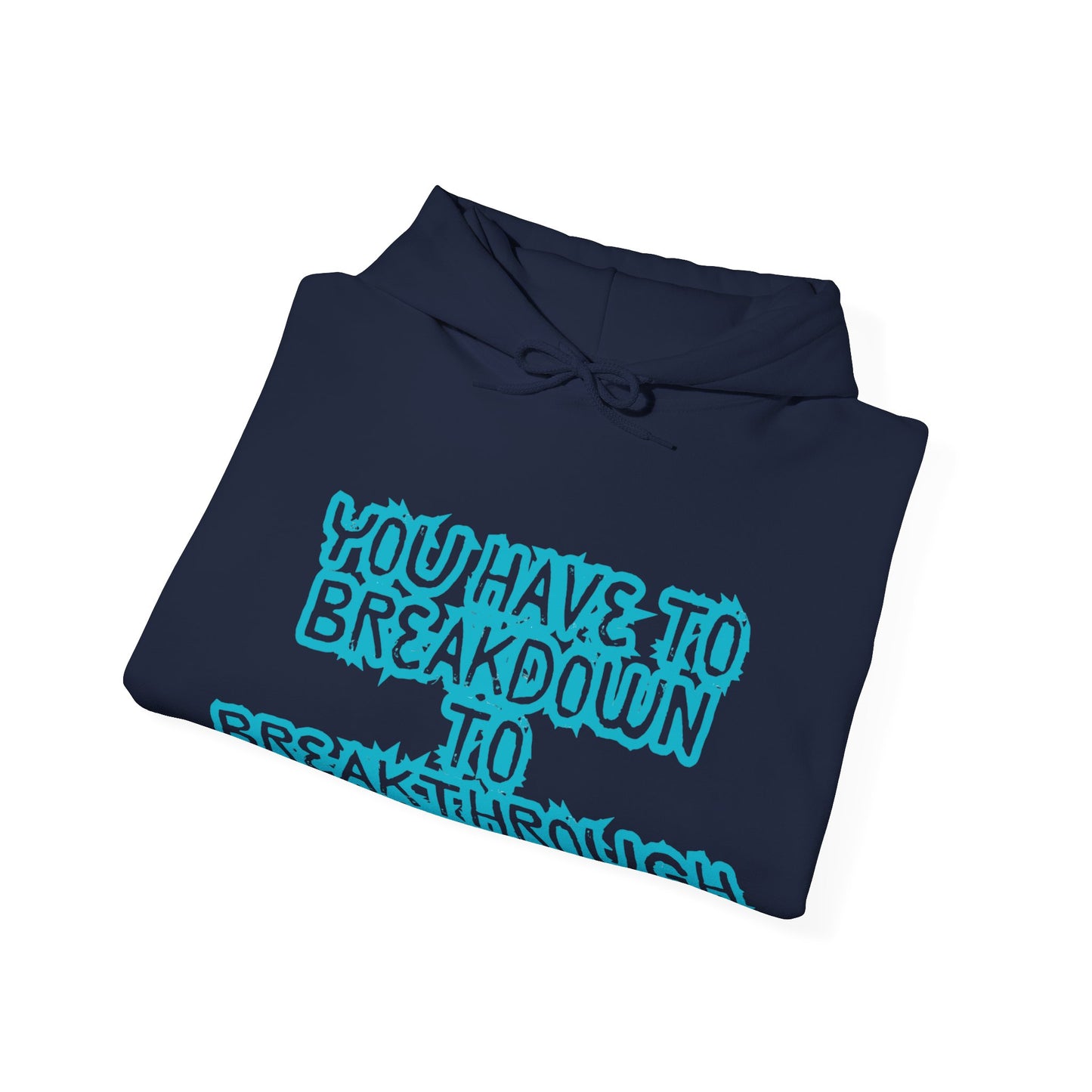 Inspirational Quote Hoodie - "You Have to Breakdown to Breakthrough" - Unisex Heavy Blend Sweatshirt