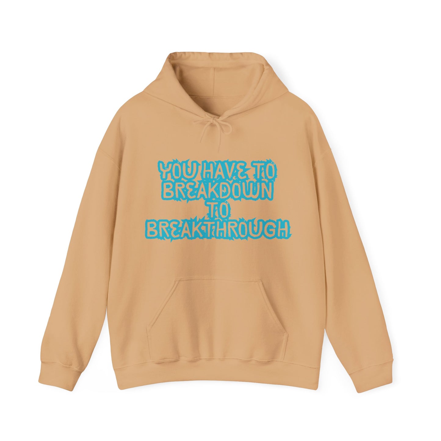 Inspirational Quote Hoodie - "You Have to Breakdown to Breakthrough" - Unisex Heavy Blend Sweatshirt