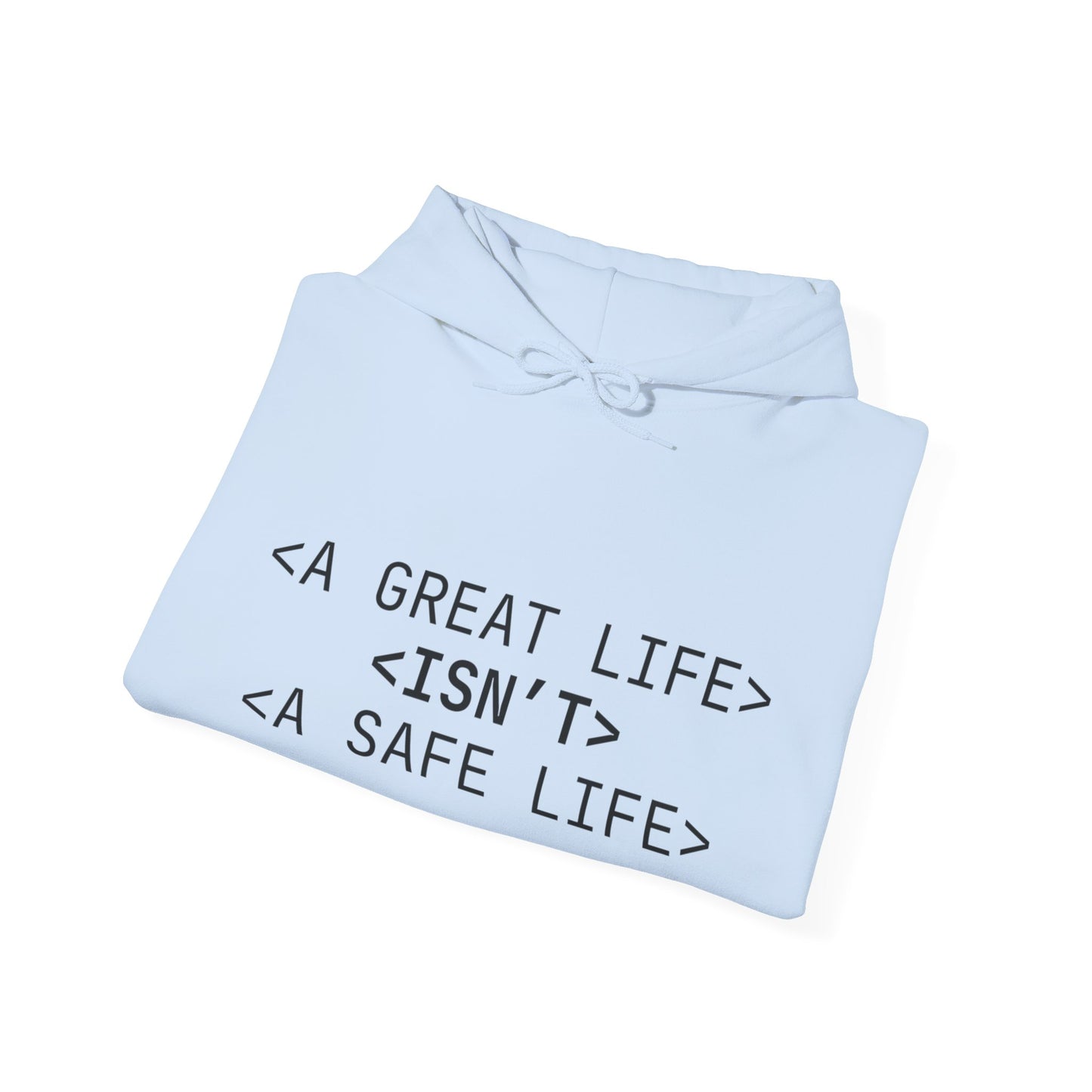 Inspirational Quote Hoodie - Unisex Heavy Blend™ Sweatshirt - A Great Life Isn’t A Safe Life