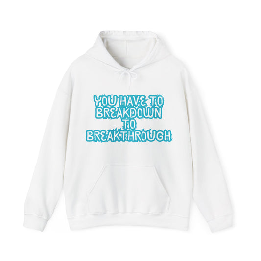 Inspirational Quote Hoodie - "You Have to Breakdown to Breakthrough" - Unisex Heavy Blend Sweatshirt