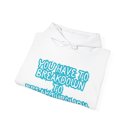 Inspirational Quote Hoodie - "You Have to Breakdown to Breakthrough" - Unisex Heavy Blend Sweatshirt