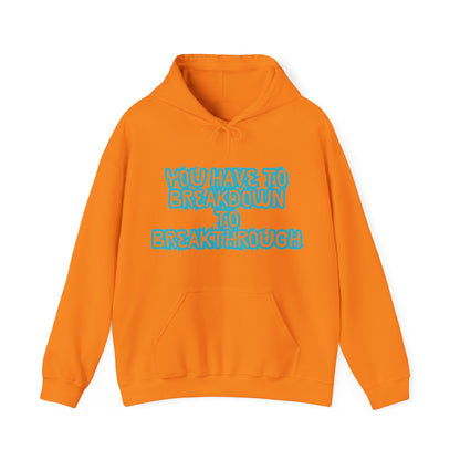 Inspirational Quote Hoodie - "You Have to Breakdown to Breakthrough" - Unisex Heavy Blend Sweatshirt