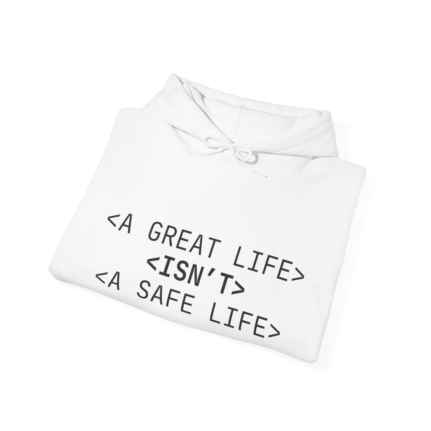 Inspirational Quote Hoodie - Unisex Heavy Blend™ Sweatshirt - A Great Life Isn’t A Safe Life